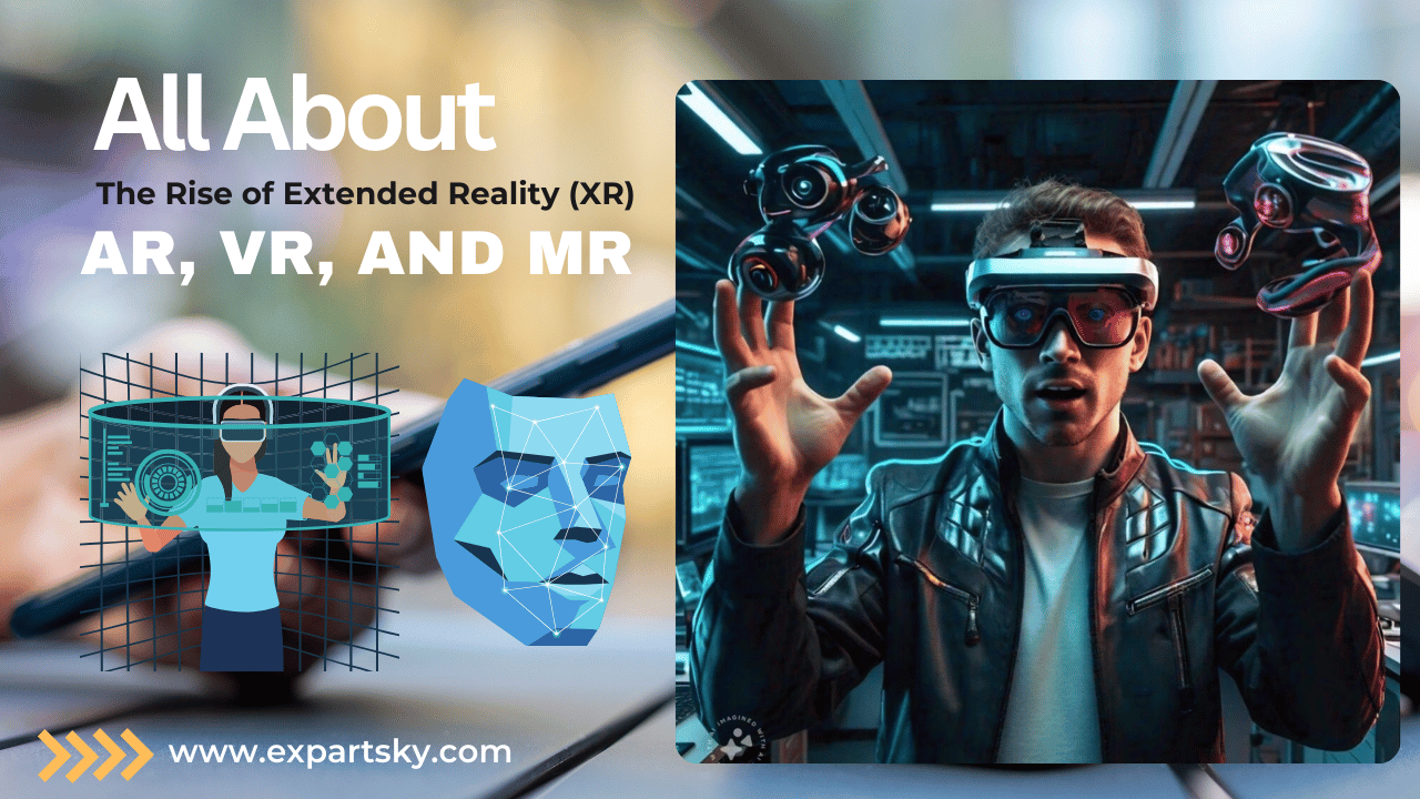 The Rise of Extended Reality (XR): How AR, VR, and MR Are Revolutionizing Industries