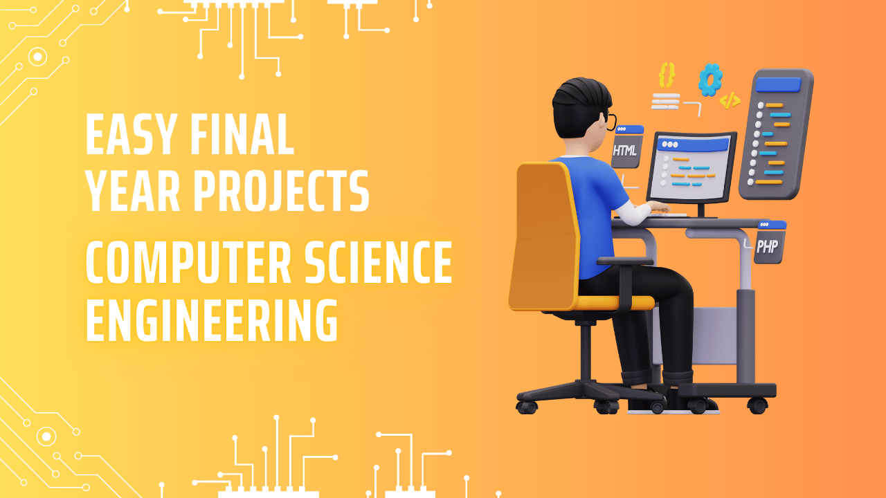 Simple and Easy Final Year Projects for Computer Science Engineer